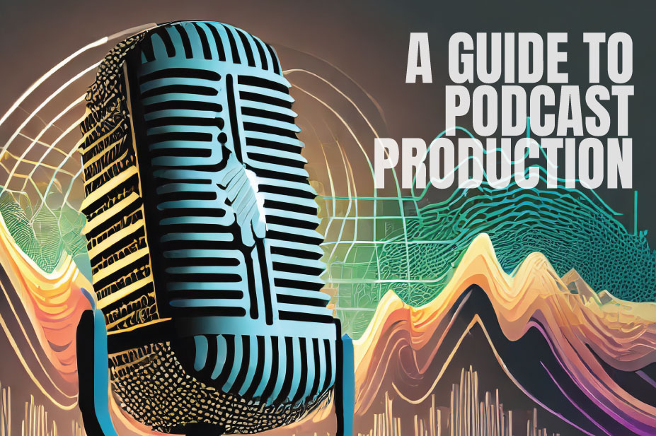 A Comprehensive Guide to Podcast Production